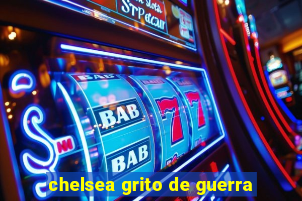 chelsea grito de guerra